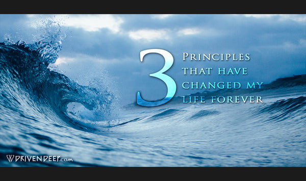 3 principles that have changed my life forever