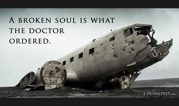 A broken soul is what the doctor ordered