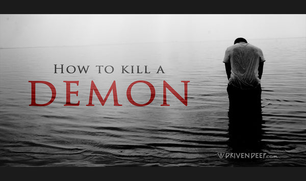 How to kill a demon